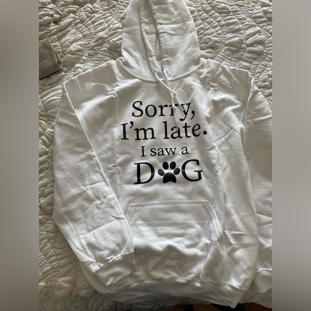 “Sorry I’m late, I saw a Dog” sweatshirt